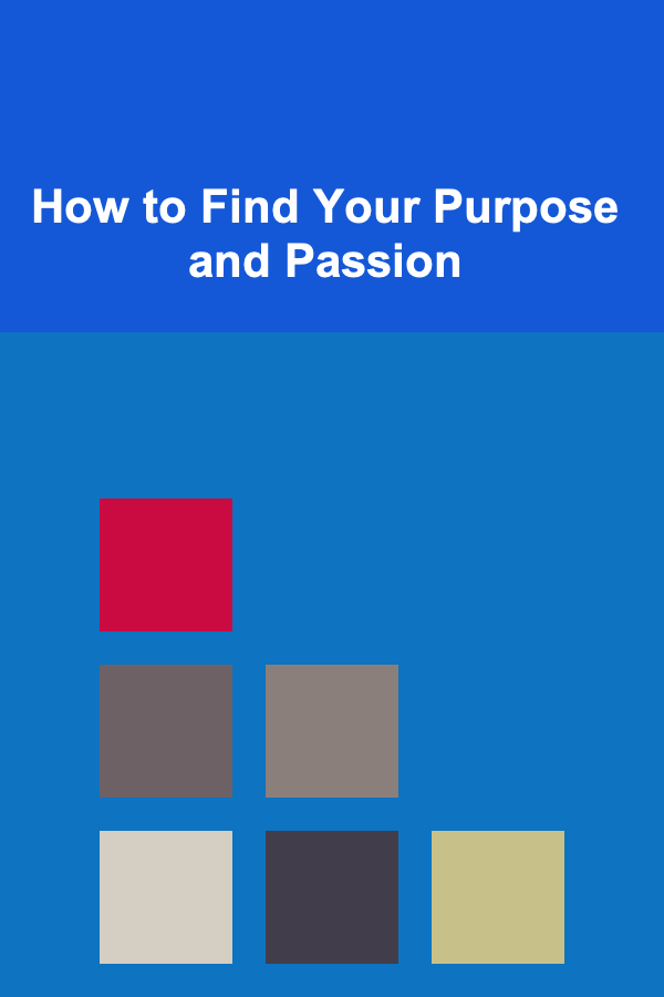 How to Find Your Purpose and Passion