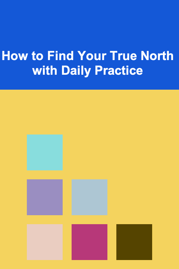 How to Find Your True North with Daily Practice