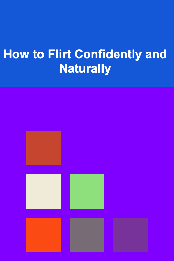 How to Flirt Confidently and Naturally