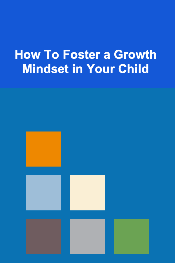 How To Foster a Growth Mindset in Your Child