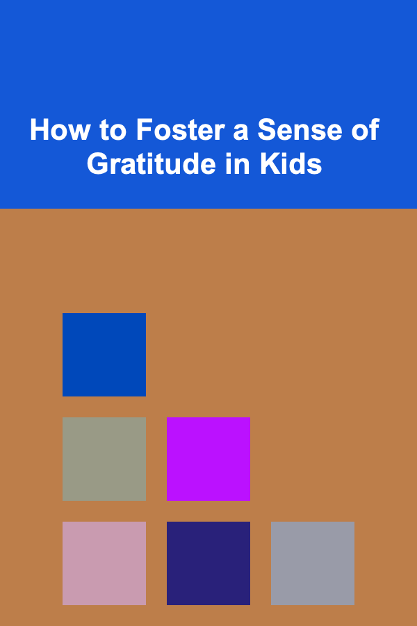 How to Foster a Sense of Gratitude in Kids