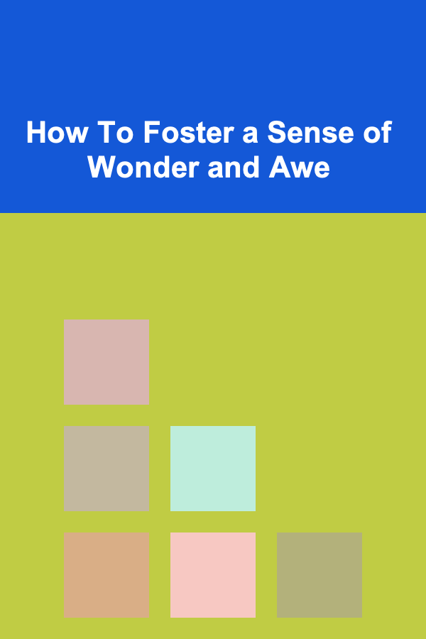 How To Foster a Sense of Wonder and Awe