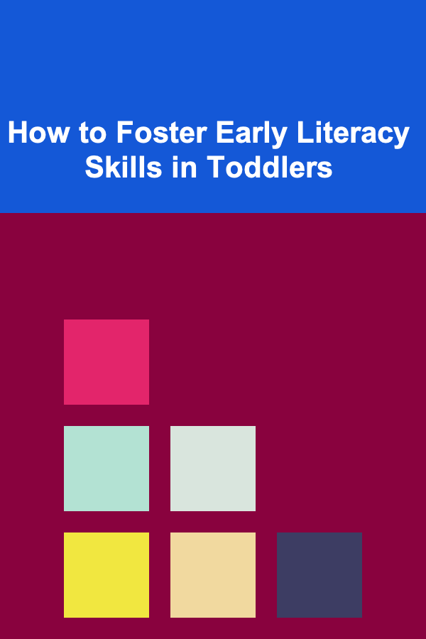 How to Foster Early Literacy Skills in Toddlers
