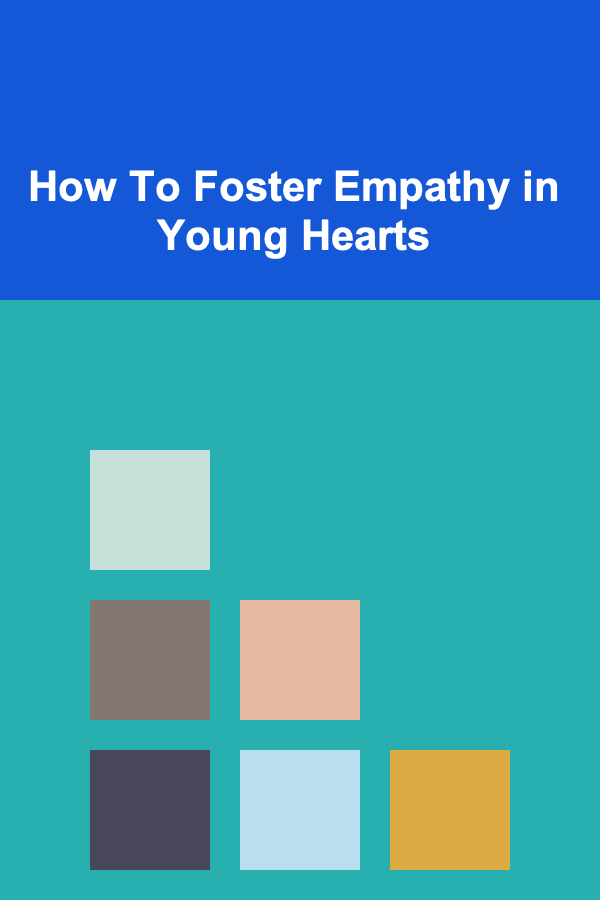 How To Foster Empathy in Young Hearts