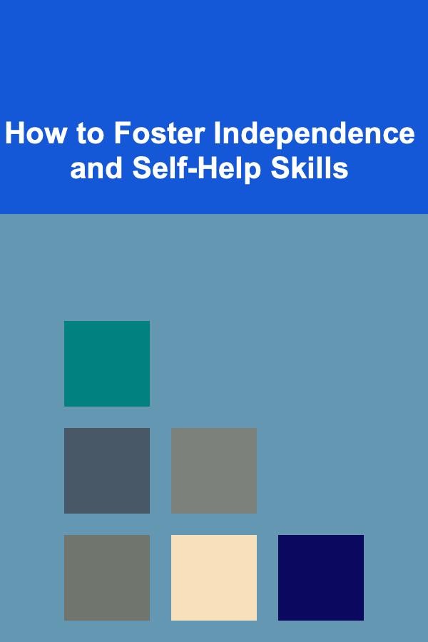 How to Foster Independence and Self-Help Skills