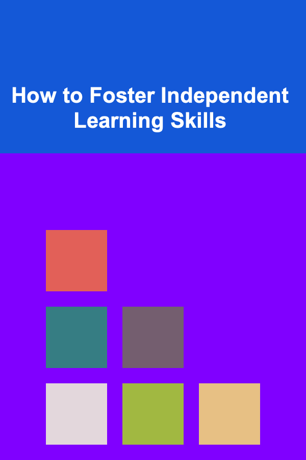 How to Foster Independent Learning Skills