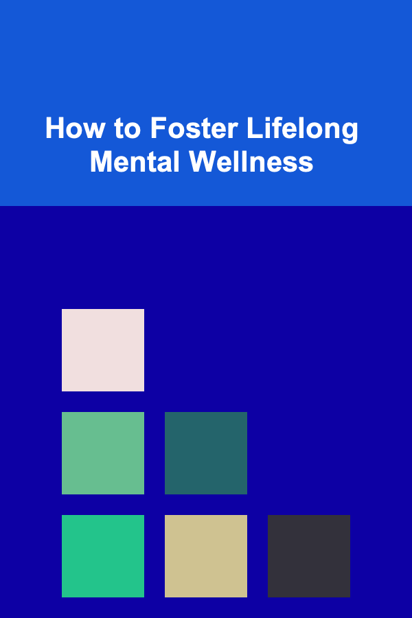 How to Foster Lifelong Mental Wellness