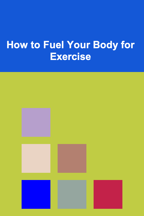 How to Fuel Your Body for Exercise