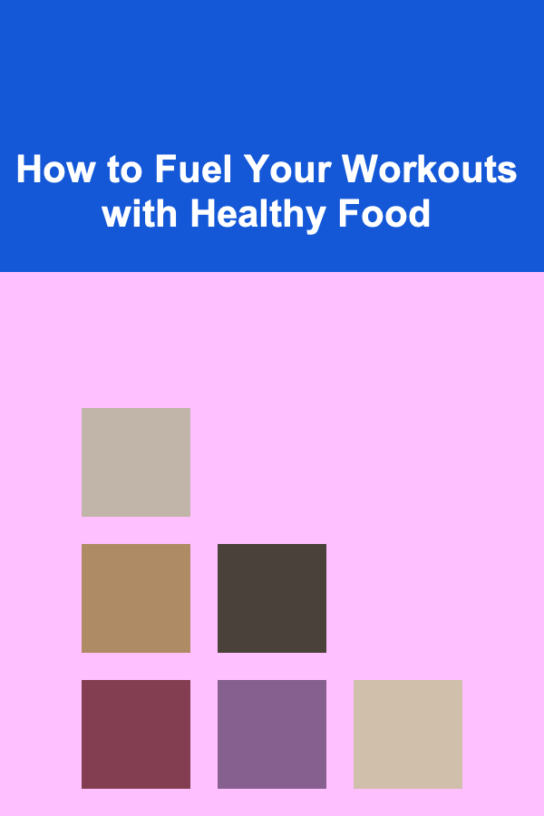 How to Fuel Your Workouts with Healthy Food