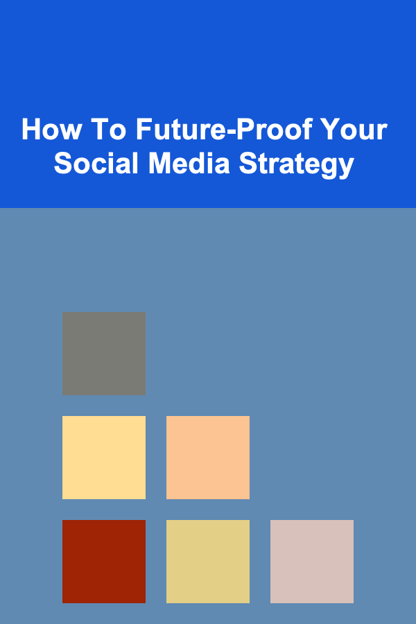 How To Future-Proof Your Social Media Strategy