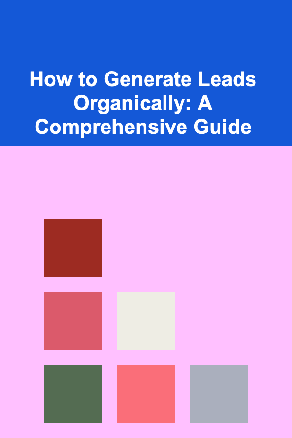 How to Generate Leads Organically: A Comprehensive Guide