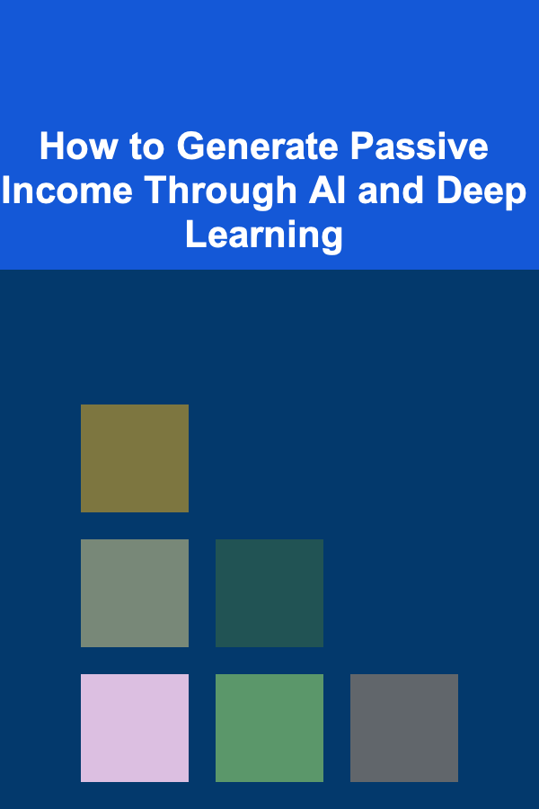 How to Generate Passive Income Through AI and Deep Learning