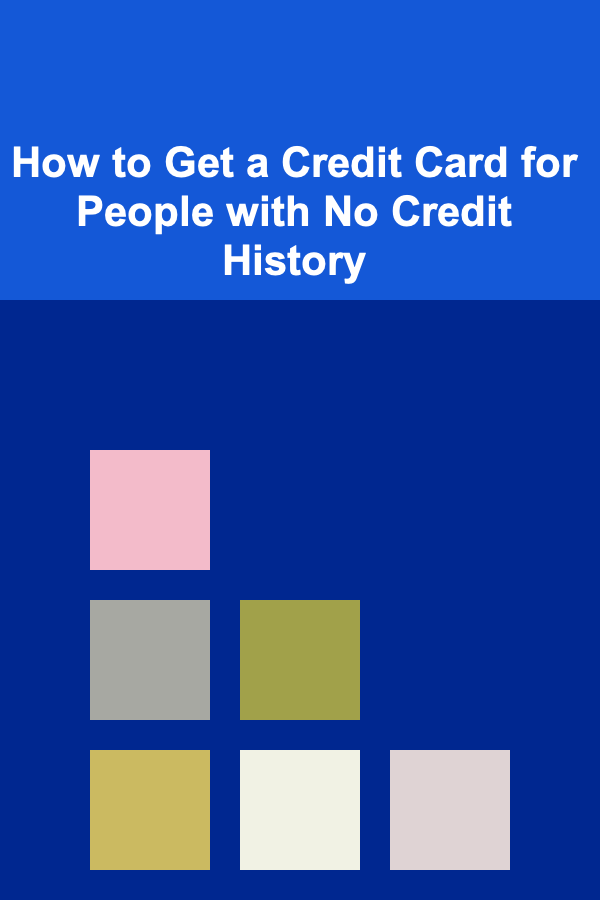 How to Get a Credit Card for People with No Credit History