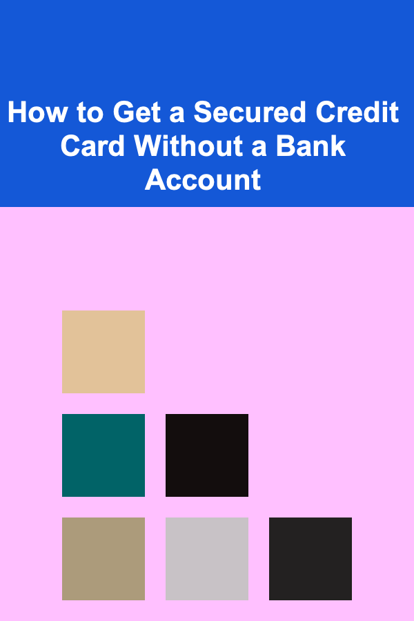 How to Get a Secured Credit Card Without a Bank Account