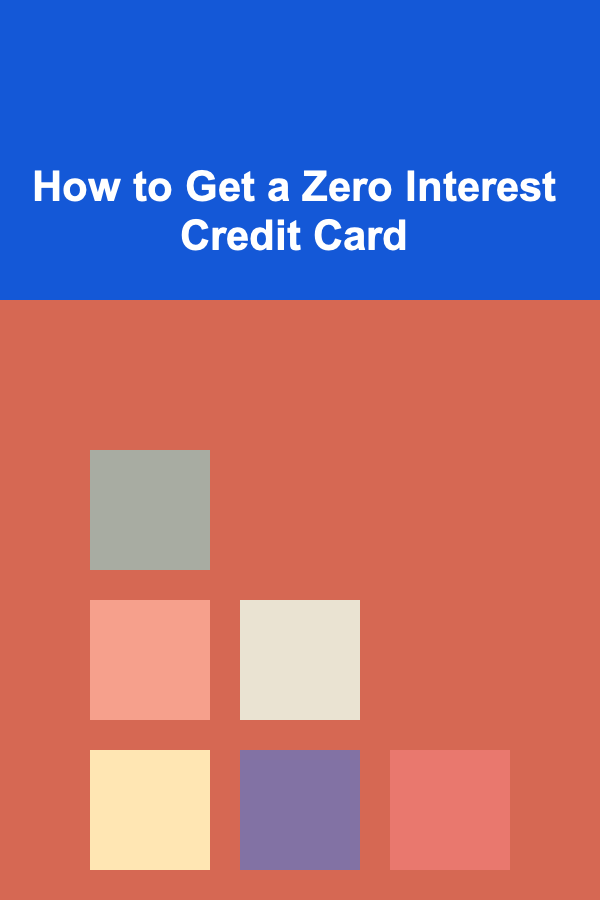 How to Get a Zero Interest Credit Card