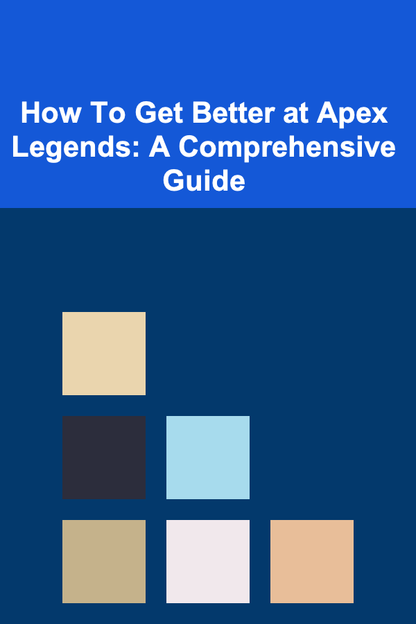 How To Get Better at Apex Legends: A Comprehensive Guide