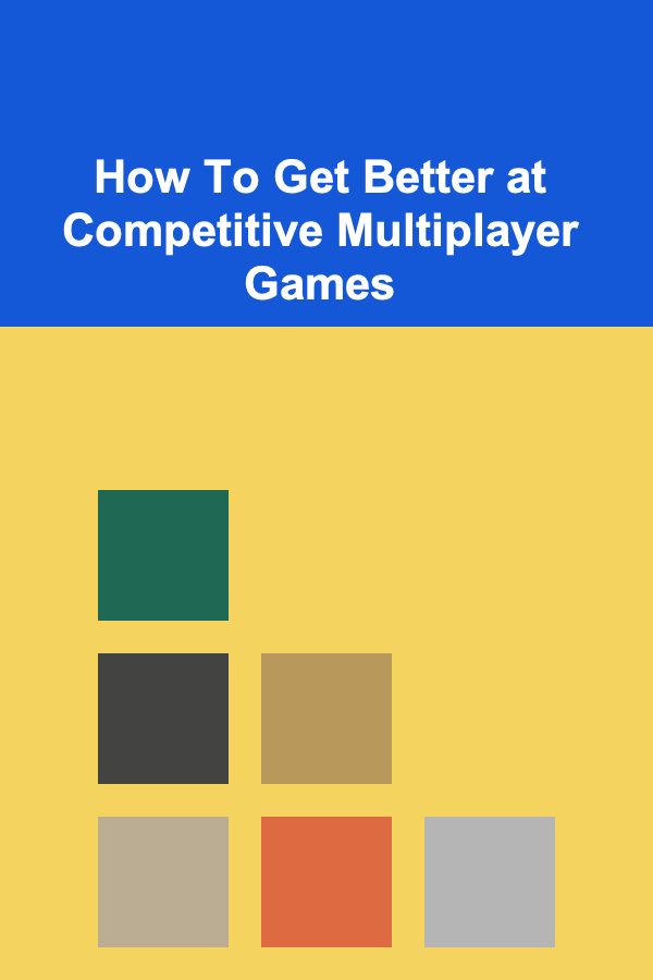How To Get Better at Competitive Multiplayer Games