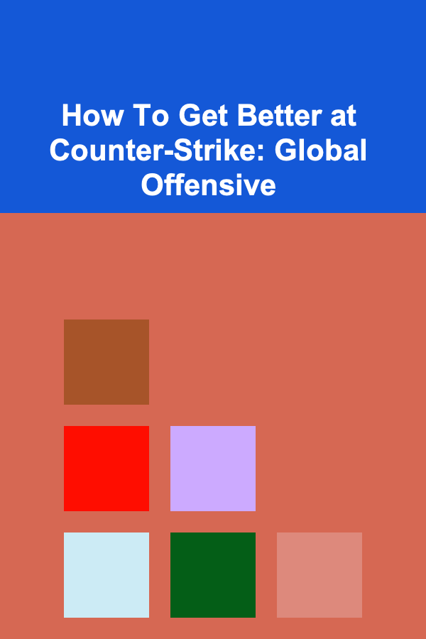 How To Get Better at Counter-Strike: Global Offensive