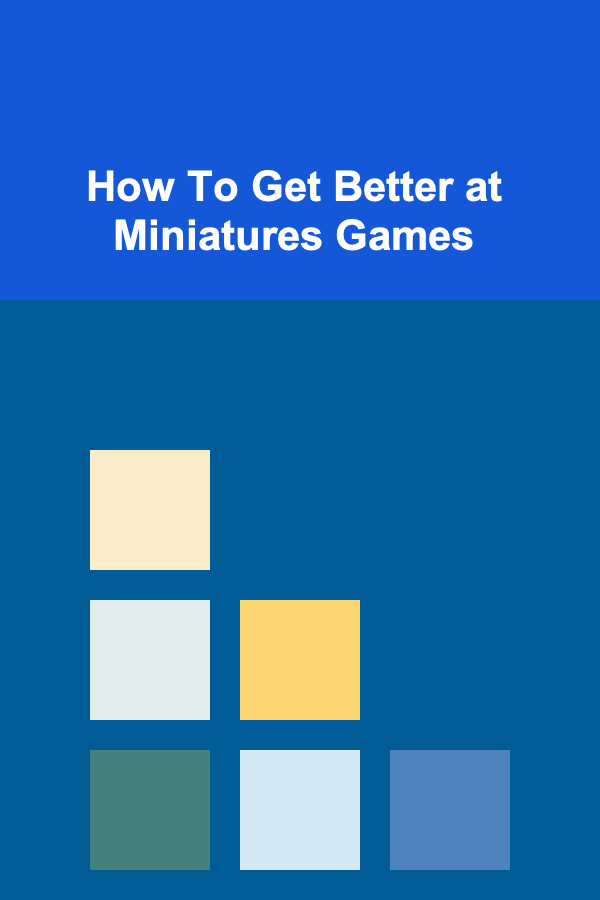 How To Get Better at Miniatures Games