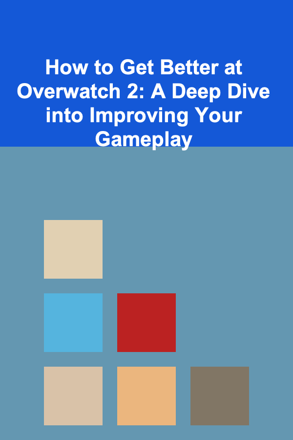 How to Get Better at Overwatch 2: A Deep Dive into Improving Your Gameplay