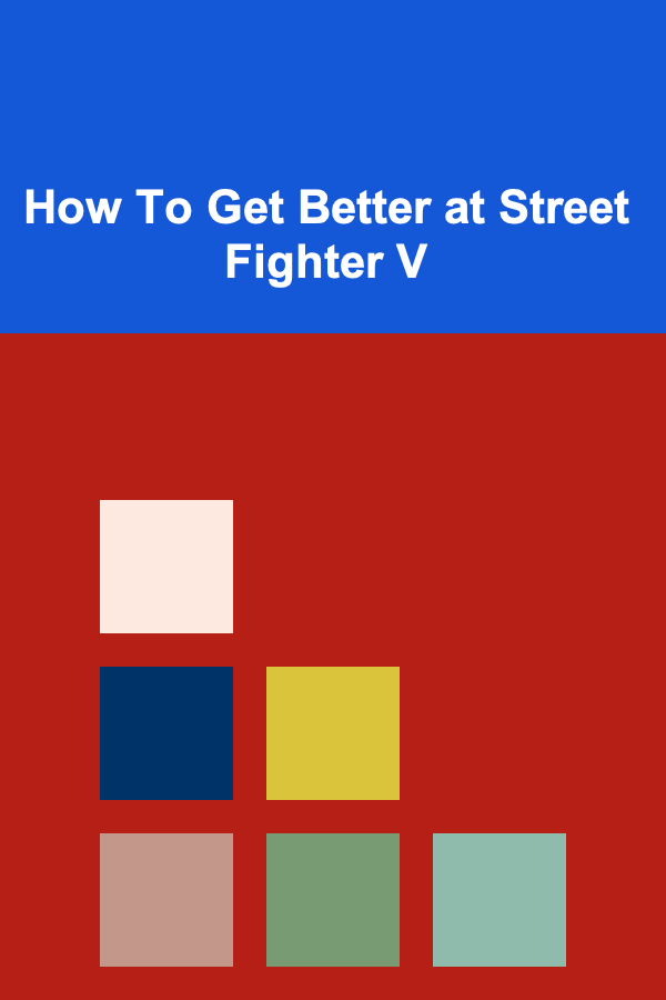 How To Get Better at Street Fighter V
