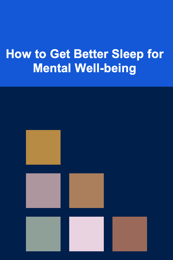 How to Get Better Sleep for Mental Well-being