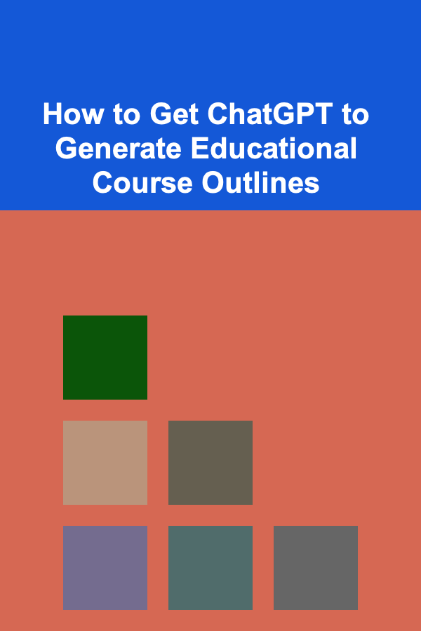 How to Get ChatGPT to Generate Educational Course Outlines