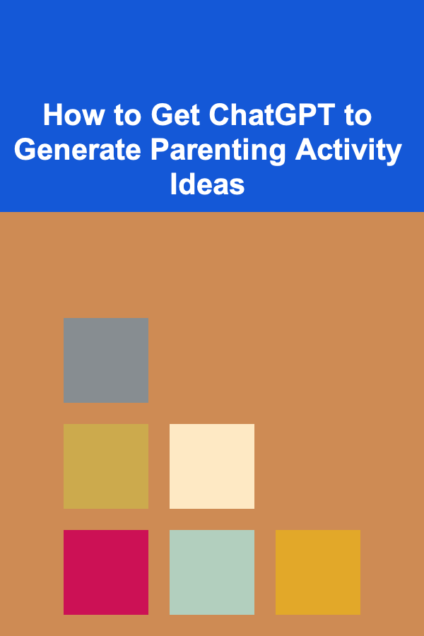 How to Get ChatGPT to Generate Parenting Activity Ideas