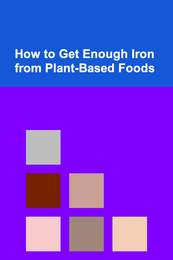 How to Get Enough Iron from Plant-Based Foods