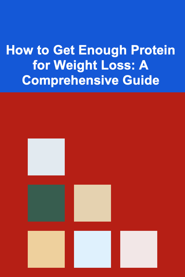 How to Get Enough Protein for Weight Loss: A Comprehensive Guide