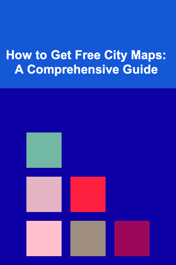 How to Get Free City Maps: A Comprehensive Guide