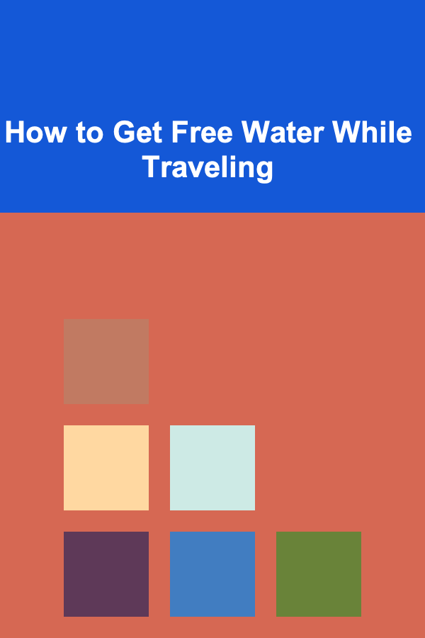 How to Get Free Water While Traveling
