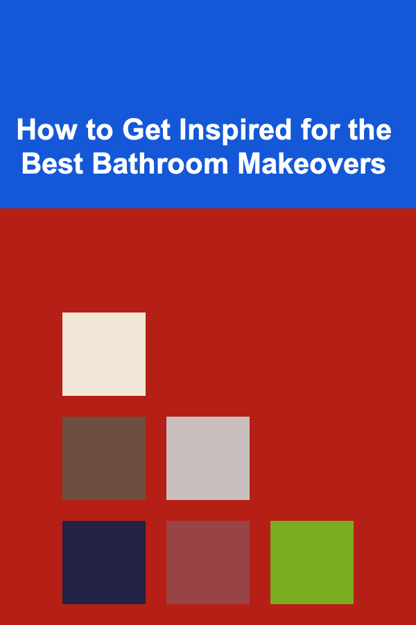 How to Get Inspired for the Best Bathroom Makeovers