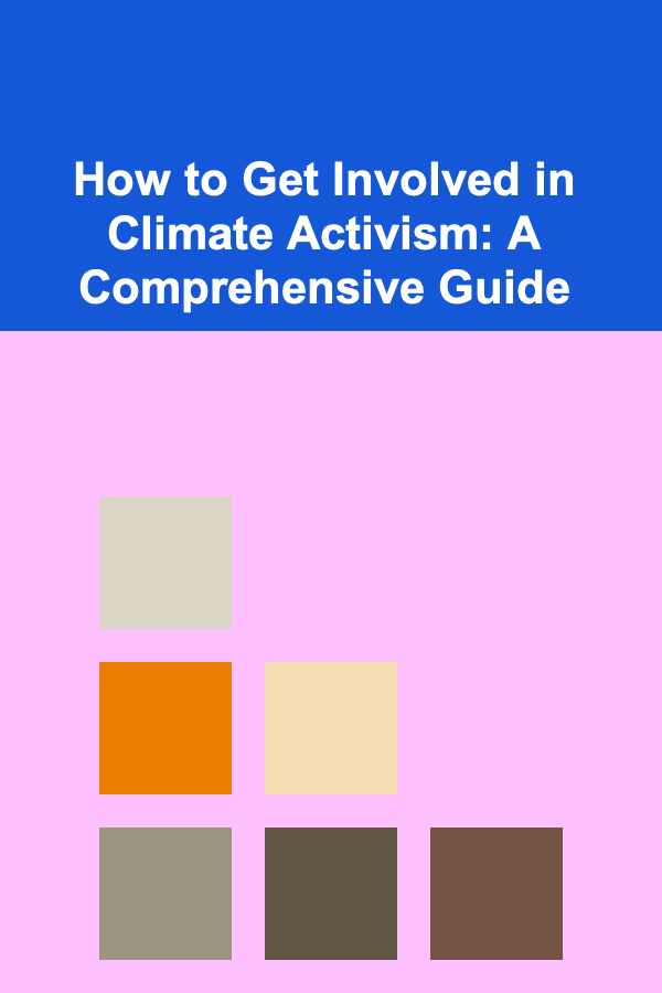How to Get Involved in Climate Activism: A Comprehensive Guide