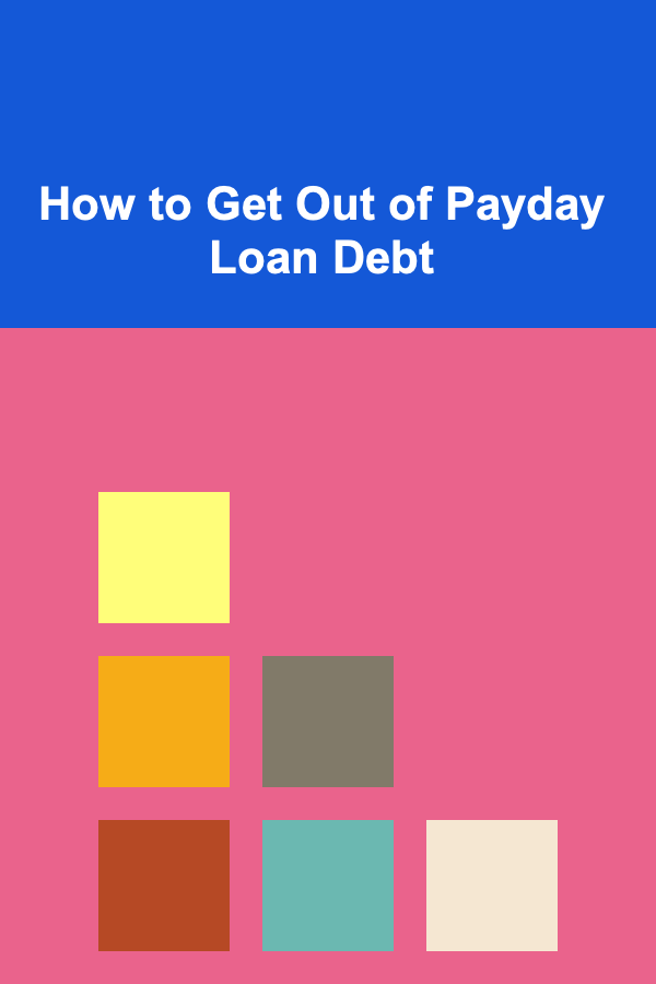 How to Get Out of Payday Loan Debt