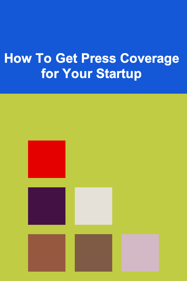 How To Get Press Coverage for Your Startup