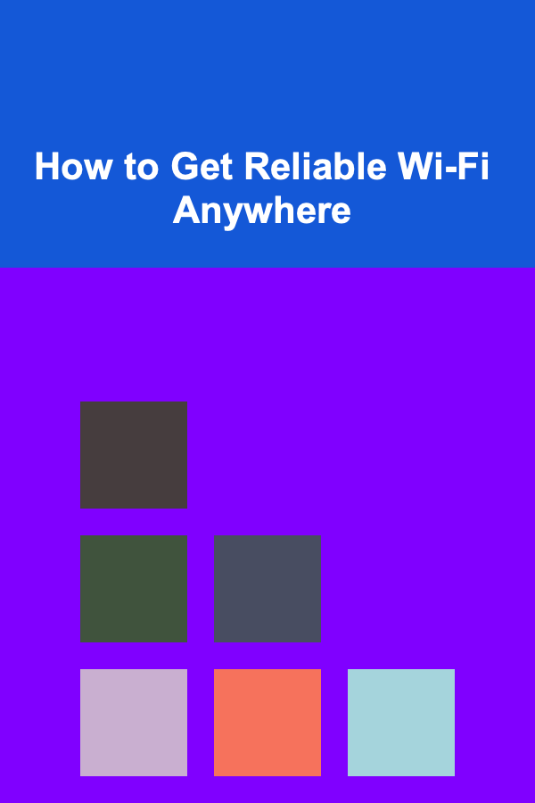 How to Get Reliable Wi-Fi Anywhere