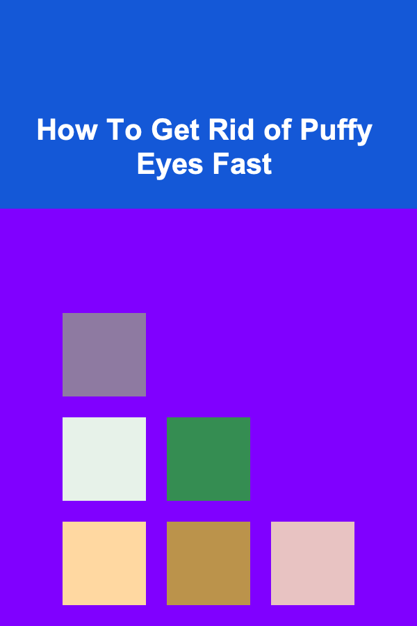 How To Get Rid of Puffy Eyes Fast