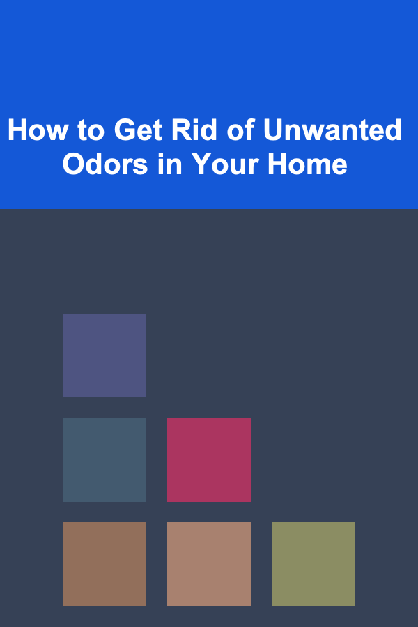 How to Get Rid of Unwanted Odors in Your Home