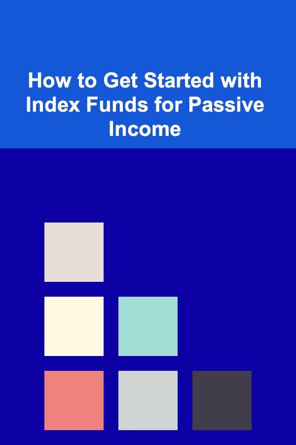 How to Get Started with Index Funds for Passive Income