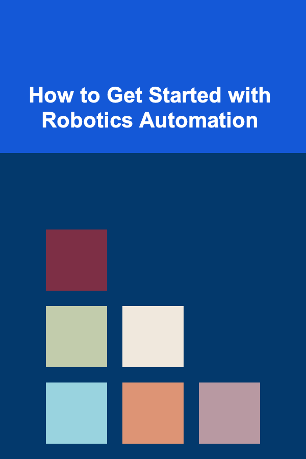 How to Get Started with Robotics Automation