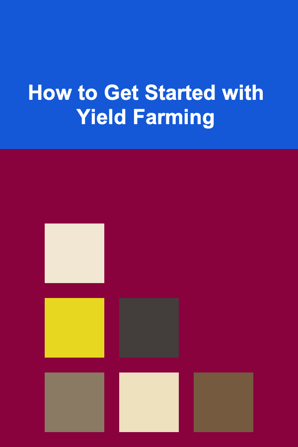 How to Get Started with Yield Farming