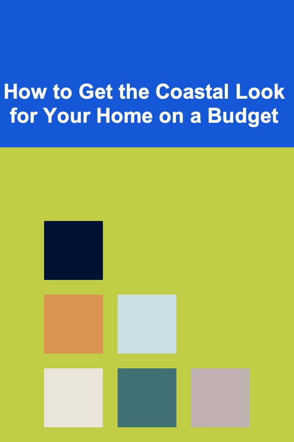 How to Get the Coastal Look for Your Home on a Budget