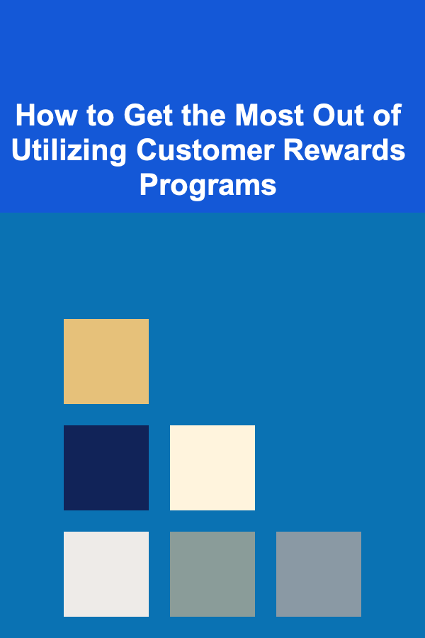 How to Get the Most Out of Utilizing Customer Rewards Programs