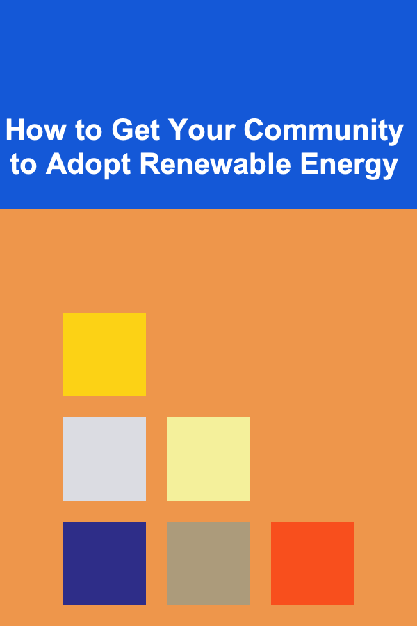 How to Get Your Community to Adopt Renewable Energy