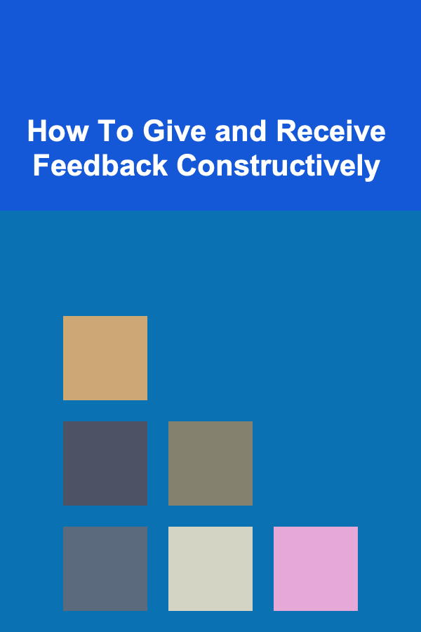 How To Give and Receive Feedback Constructively