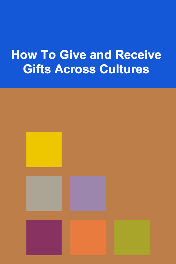 How To Give and Receive Gifts Across Cultures