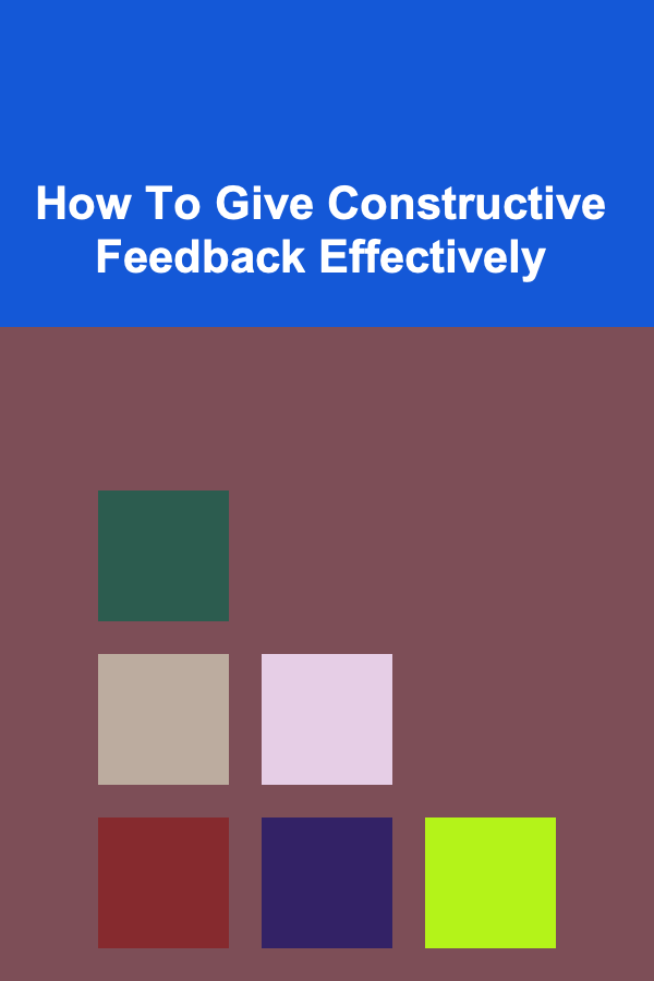 How To Give Constructive Feedback Effectively