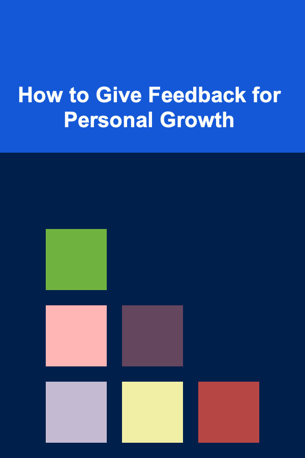 How to Give Feedback for Personal Growth