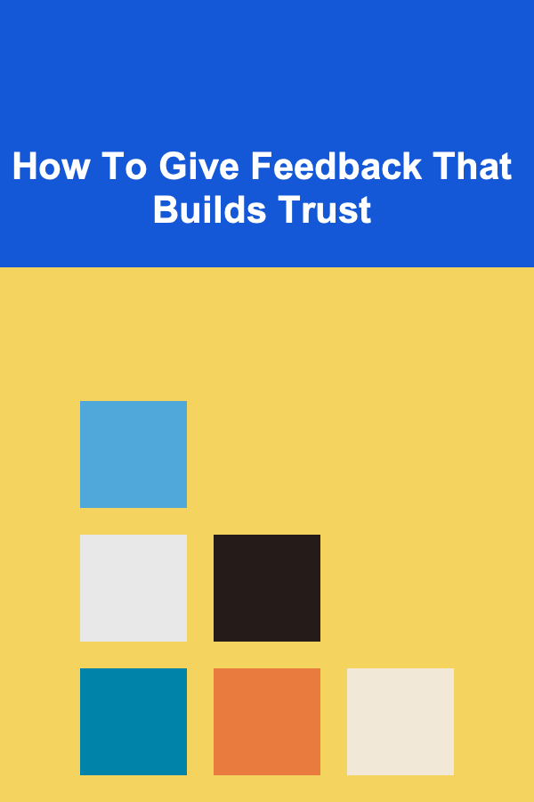 How To Give Feedback That Builds Trust